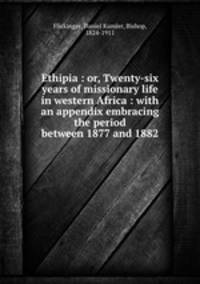 Ethipia : or, Twenty-six years of missionary life in western Africa : with an appendix embracing the period between 1877 and 1882