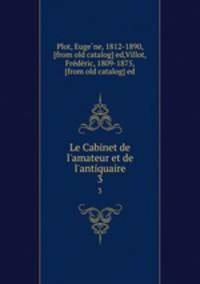 Le Cabinet de l`amateur et de l`antiquaire. 3