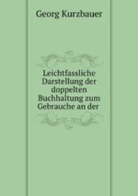 Leichtfassliche Darstellung der doppelten Buchhaltung zum Gebrauche an der .