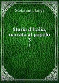 Storia d`Italia, narrata al popolo. 3