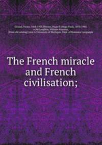 The French miracle and French civilisation;