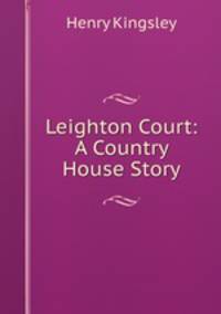 Leighton Court: A Country House Story