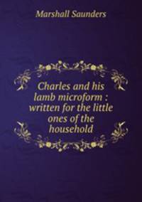 Charles and his lamb microform : written for the little ones of the household