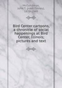 Bird Center cartoons, a chronicle of social happenings at Bird Center, Illinois; pictures and text