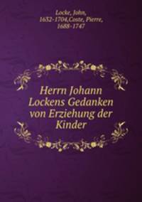 Herrn Johann Lockens Gedanken von Erziehung der Kinder