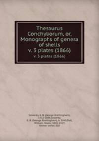 Thesaurus Conchyliorum, or, Monographs of genera of shells. v. 3 plates (1866)