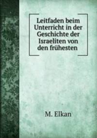 Leitfaden beim Unterricht in der Geschichte der Israeliten von den fruhesten .