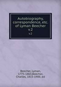 Autobiography, correspondence, etc. of Lyman Beecher. v.2