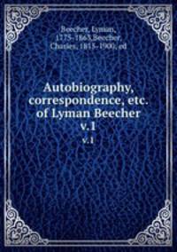 Autobiography, correspondence, etc. of Lyman Beecher. v.1