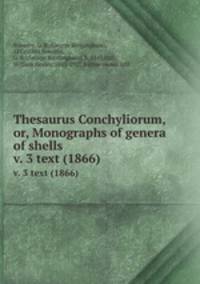 Thesaurus Conchyliorum, or, Monographs of genera of shells. v. 3 text (1866)