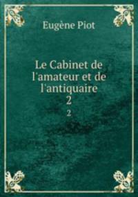Le Cabinet de l`amateur et de l`antiquaire. 2