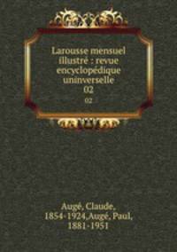 Larousse mensuel illustr : revue encyclopdique uninverselle. 02