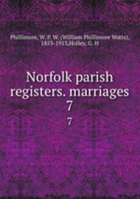 Norfolk parish registers. marriages. 7