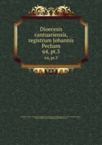 Dioecesis cantuariensis, registrum Johannis Pecham. 64, pt.3