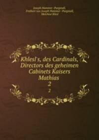 Khlesl`s, des Cardinals, Directors des geheimen Cabinets Kaisers Mathias .. 2