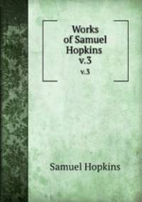 Works of Samuel Hopkins .. v.3