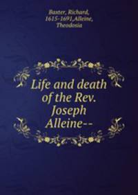 Life and death of the Rev. Joseph Alleine--