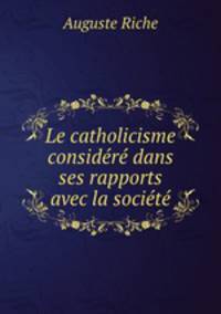 Le catholicisme considere dans ses rapports avec la societe