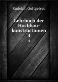 Lehrbuch der Hochbau-konstructionen. 4