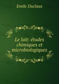 Le lait: etudes chimiques et microbiologiques