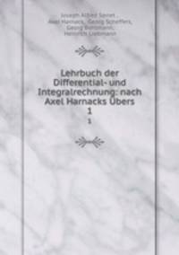 Lehrbuch der Differential- und Integralrechnung: nach Axel Harnacks bers.. 1