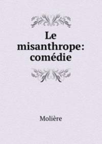 Le misanthrope: comedie
