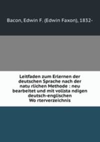 Leitfaden zum Erlernen der deutschen Sprache nach der natu?rlichen Methode : neu bearbeitet und mit vollsta?ndigen deutsch-englischen Wo?rterverzeichnis