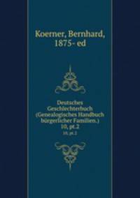 Deutsches Geschlechterbuch (Genealogisches Handbuch brgerlicher Familien.). 10, pt.2