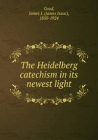 The Heidelberg catechism in its newest light