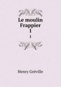 Le moulin Frappier. 1