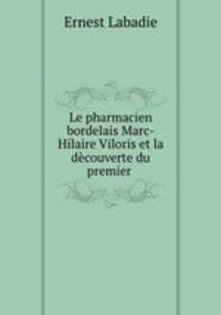Le pharmacien bordelais Marc-Hilaire Viloris et la decouverte du premier .