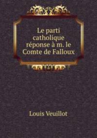 Le parti catholique reponse a m. le Comte de Falloux