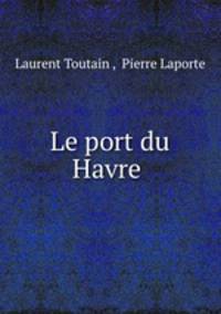 Le port du Havre .