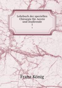 Lehrbuch der speciellen Chirurgie fr Aerzte und studirende. 1