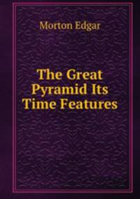 The Great Pyramid Its Time Features