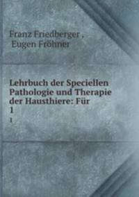 Lehrbuch der Speciellen Pathologie und Therapie der Hausthiere: Fr .. 1