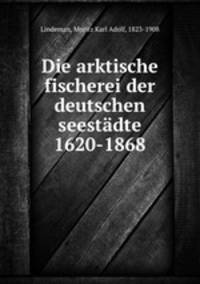 Die arktische fischerei der deutschen seestadte 1620-1868