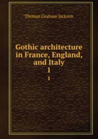 Gothic architecture in France, England, and Italy. 1