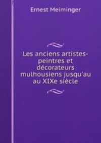 Les anciens artistes-peintres et decorateurs mulhousiens jusqu