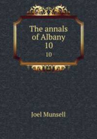 The annals of Albany. 10