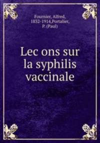 Lec?ons sur la syphilis vaccinale