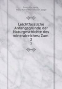 Leichtfassliche Anfangsgrnde der Naturgeschichte des mineralreiches: Zum .. 2