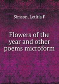 Flowers of the year and other poems microform