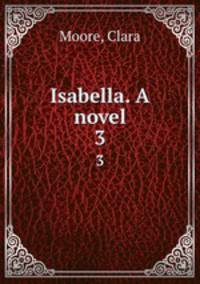 Isabella. A novel. 3