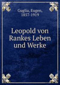 Leopold von Rankes Leben und Werke