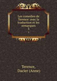 Les comedies de Terence: avec la traduction et les remarques. 3