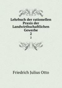 Lehrbuch der rationellen Praxis der Landwirthschaftlichen Gewerbe. 2