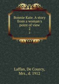Bonnie Kate. A story from a woman`s point of view. 2