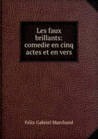 Les faux brillants: comedie en cinq actes et en vers