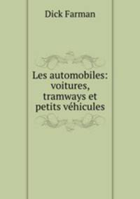 Les automobiles: voitures, tramways et petits vehicules